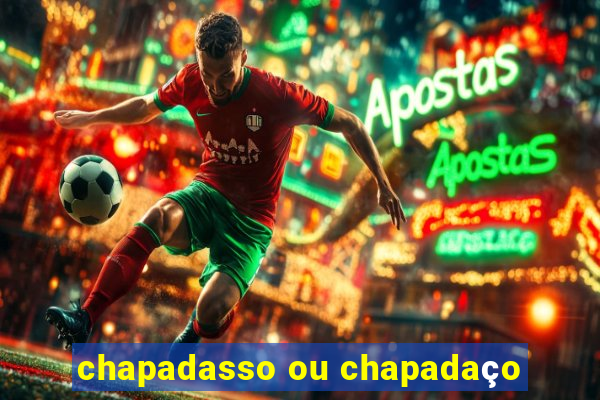 chapadasso ou chapadaço